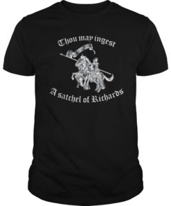 Thou May Ingest A Satchel Of Richards T-shirt Funny Gift