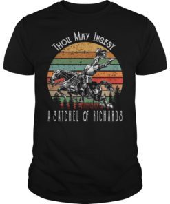 Thou May Ingest A Satchel Of Richards Tee Shirt