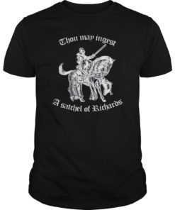 Thou May Ingest A Satchel Of Richards Tee Shirt Funny Gift