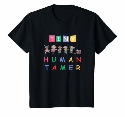 Tiny Human Tamer T Shirt for Teachers Daycare Provider Gift