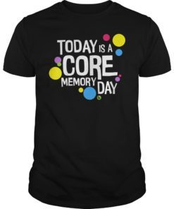 Today is a Core Memory Day T-Shirt
