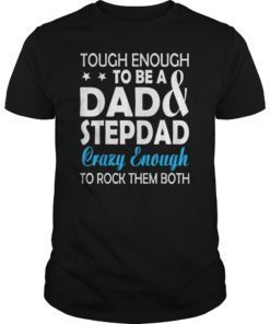Tough Enough To Be A Dad & Step Dad Father's Day Shirts