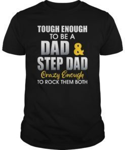 Tough Enough To Be A Dad & Step Dad Father's Day Tee Shirt