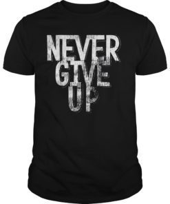 Vintage Never Give Up T-Shirt Inspirational Quote Tee
