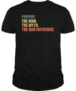 Vintage Poppop The Man The Myth The Bad Influence Tee Shirts