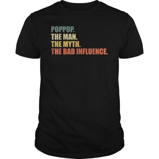 Vintage Poppop The Man The Myth The Bad Influence Tee Shirts