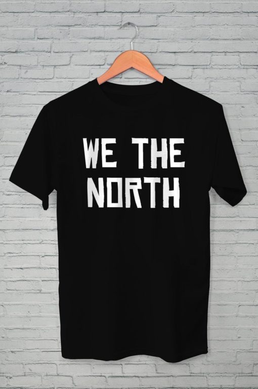 WE THE NORTH - Canada T-Shirt - Raptors Tribute for Men Women T-Shirts