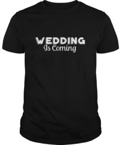 Wedding is coming tshirt Quote Bridal party T-Shirt
