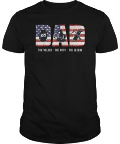 Welder Dad Tshirt Dad Myth Legend gifts American Flag