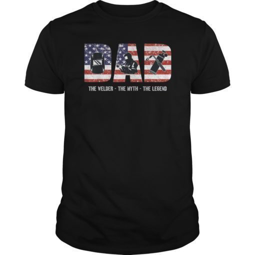 Welder Dad Tshirt Dad Myth Legend gifts American Flag