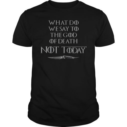 What Do We Say To The God Of Death Not Today Arya Tee Shirt