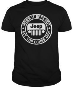 When It Gets Hot My Top Comes Off Jeep Gift Shirt