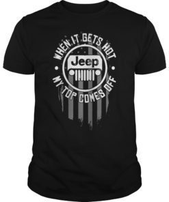 When It Gets Hot My Top Comes Off Jeep Shirt