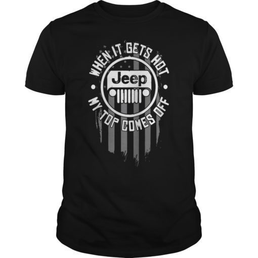 When It Gets Hot My Top Comes Off Jeep Shirt - OrderQuilt.com