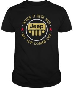 When It Gets Hot My Top Comes Off Jeep Tee Shirt