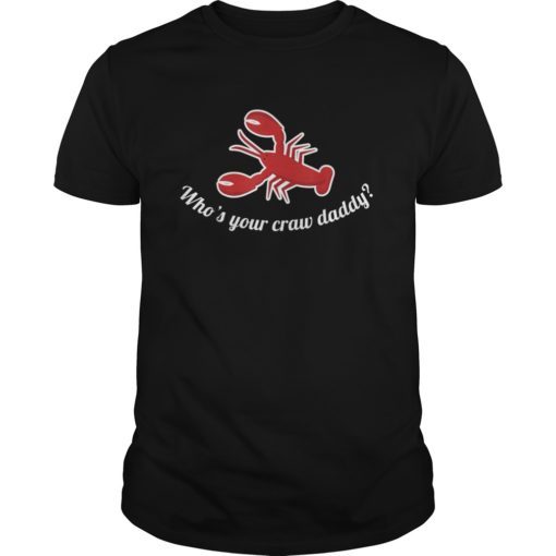Who's Your Craw Daddy Crawfish Lovers Shirt