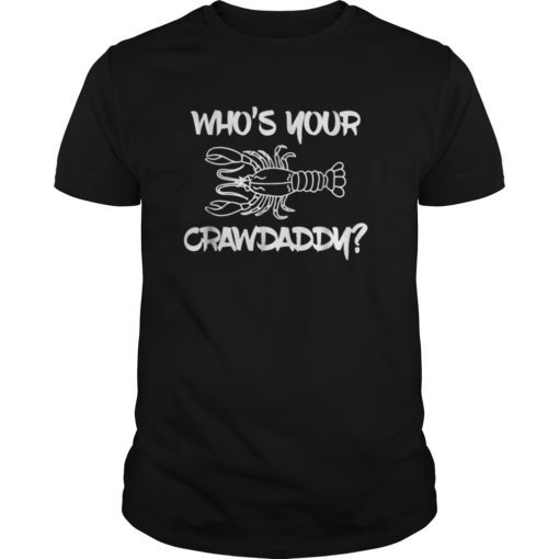 Who's Your Crawdaddy Shirt Funny Cajun Crawfish T-Shirt Men