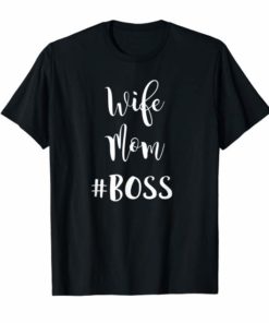 Wife Mom Boss Funny Bossy Wifey Mothers Day Gift T-Shirt