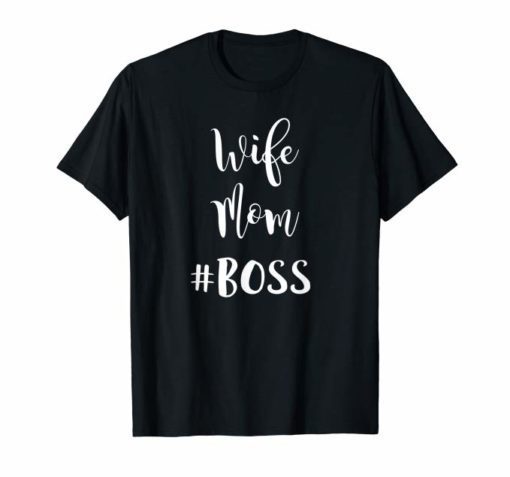 Wife Mom Boss Funny Bossy Wifey Mothers Day Gift T-Shirt