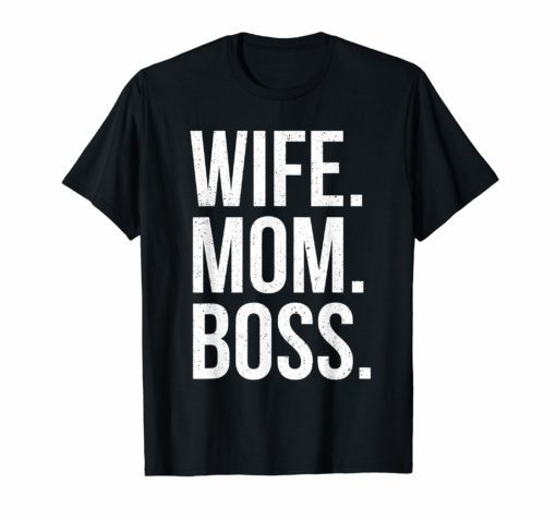 Wife Mom Boss Funny Mother's Day Gift For Mom T-Shirt