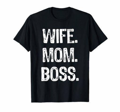 Wife Mom Boss Lady Mother's Day Gift T-Shirt