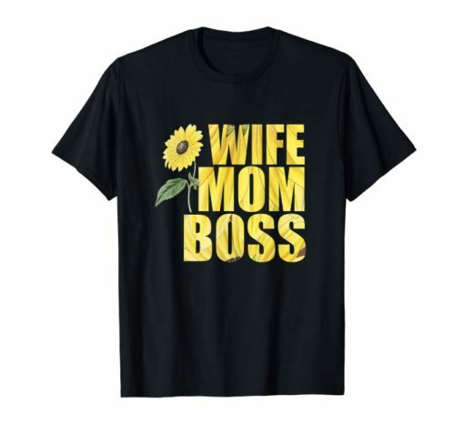 Wife Mom Boss Sunflower Mama Mommy Mothers Day Shirts Gift