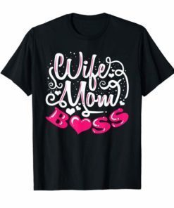 Wife, Mom, Boss T-Shirt Funny Mom Mothers Day Gift T-Shirt