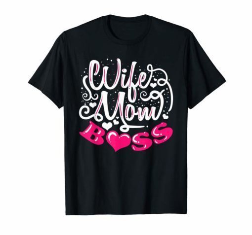 Wife, Mom, Boss T-Shirt Funny Mom Mothers Day Gift T-Shirt