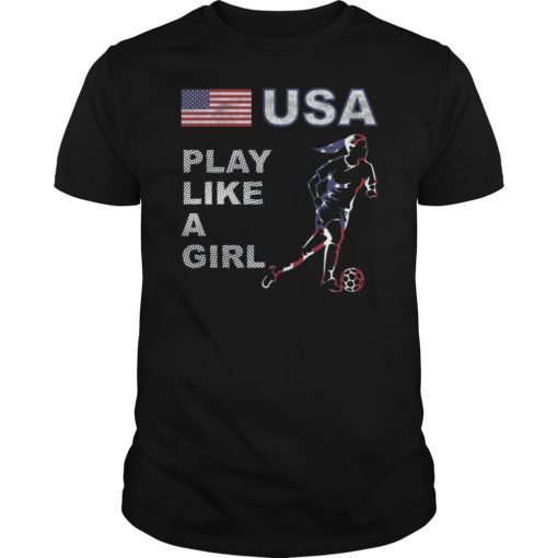 Women Soccer USA Team Shirt Play Like a Girl 2019 T-Shirt