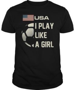 Women Soccer USA Team T-Shirt I Play Like A Girl 2019
