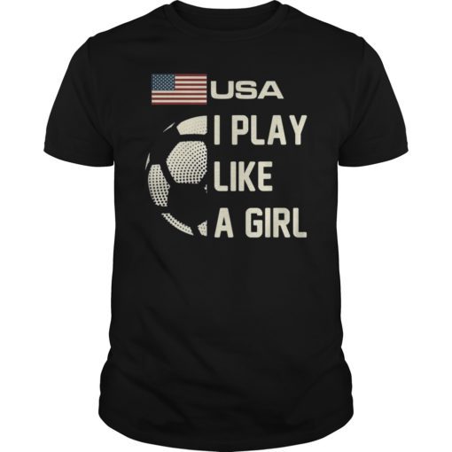 Women Soccer USA Team T-Shirt I Play Like A Girl 2019
