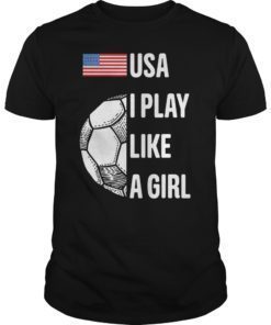 Women Soccer USA Team Tee Shirt I play like a girl 2019