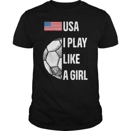 Women Soccer USA Team Tee Shirt I play like a girl 2019