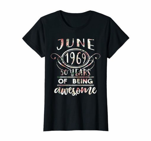 Womens Florl JUNE 1969 50 Years of Being Awesome Birthday T-Shirt