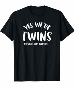 Yes, We're TWINS no not identical Tee funny twin sibling T-Shirt