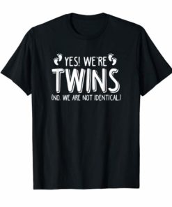 Yes We're Twins No We Are Not Identical T-Shirt Twin Gift