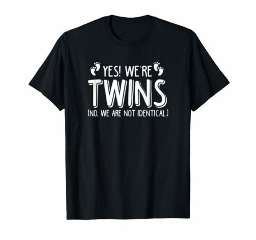 Yes We're Twins No We Are Not Identical T-Shirt Twin Gift