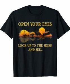 open your eyes look up to the skies and see shirt