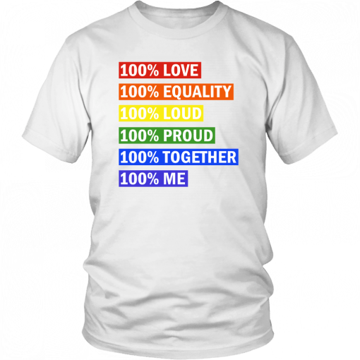 100% PRIDE SHIRT 100% LOVE-100% EQUALITY-100% LOUD-100% PROUD - 100% TOGETHER - 100% ME