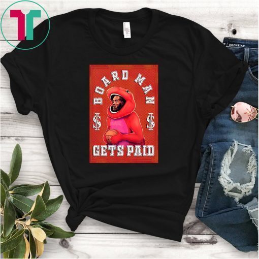 Board Man Gets Paid Shirt - Kawhi Board Man T Shirt - Boardman Tee - Kawhi Gets Paid Tee - Kawhi Leonard shirt