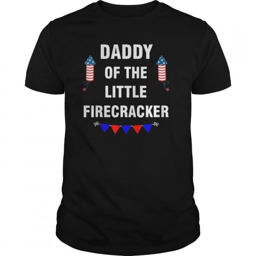 4th Of July Daddy Of The Little Firecracker Independence Tee Shirts