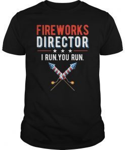 4th Of July Fireworks Director I Run You Run Tee Shirt