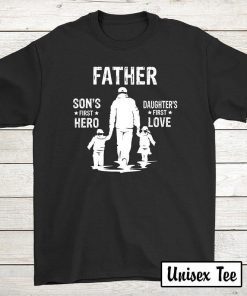 A son's first hero, a daughter's first love, I have the Best DAD EVER, Best Dad EVER, father's day gifts, dad shirt, world's greatest dad