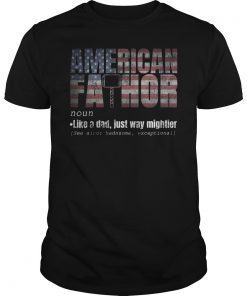 American Fa-Thor Like Dad Just Way Mightier T-Shirt July 4th T-Shirt
