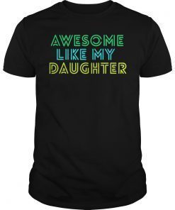 Awesome Like My Daughter Shirt Fathers Mothers Day Gift Idea