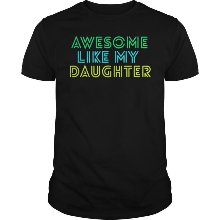 Awesome Like My Daughter Shirt Fathers Mothers Day Gift Idea