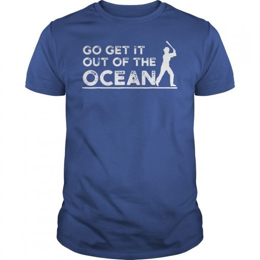 Baseball Go get it out of the Ocean blue Tee ShirtBaseball Go get it out of the Ocean blue Tee Shirt