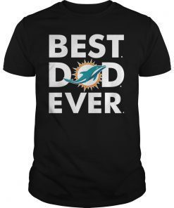 Best Dad Miami Dolphins Ever Tee Shirt