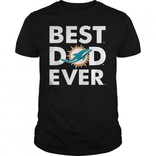 Best Dad Miami Dolphins Ever Tee Shirt