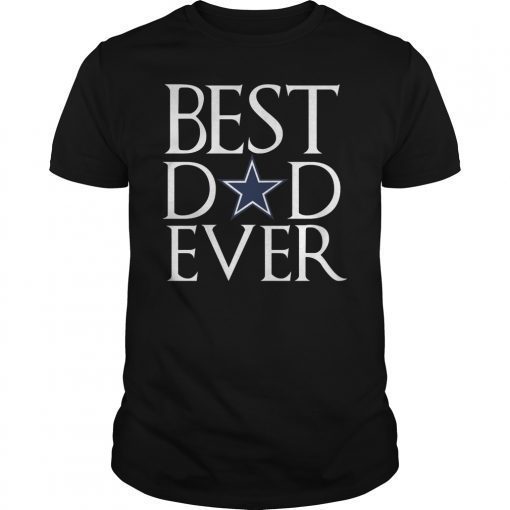 Best Dallas Cowboys Dad Ever Father's Day Tee Shirt